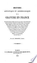 Histoire artistique et archéologique de la gravure en France
