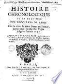Histoire chronologique de la province des Recollets de Paris, sous le titre de Saint Denys en France depuis 1612. qu'elle fut érigée jusqu'en l'année 1676. Composée par le tres-Reverend Pere Hyacinthe Le Febvre,...
