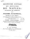 Histoire civile du royaume de Naples, traduite de l'italien de Pierre Giannone, ... Tome prémier [- quatriéme]
