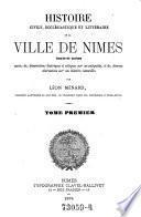 Histoire civile, ecclesiastique et litteraire de la ville de Nimes, texte et notes, suivie de dissertations historiques ...
