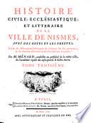 Histoire civile, ecclesiastique et litteraire de la ville de Nismes, avec des notes et les preuves