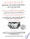 Histoire civile, ecclesiastique et litteraire de la ville de Nismes, avec des notes et les preuves