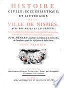 Histoire civile, ecclesiastique et litteraire de la ville de Nismes, avec des notes et les preuves