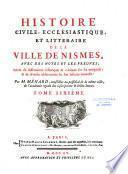 Histoire civile, ecclésiastique et littéraire de la ville de Nismes avec des notes et les preuves ; suivies de dissertations historiques & critiques sur ses antiquités & de diverses observations sur son histoire naturelle : par M. Ménard, conseiller au présidial de la même ville de l'académie royale des inscriptions et belles-lettres. Tome premier [-Tome septiéme]