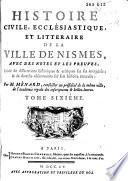 Histoire civile, ecclśiastique, et littéraire de la ville de Nismes, avec des notes et les preuves, ...