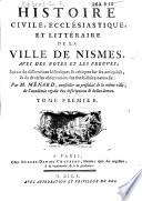 Histoire civile, ecclśiastique, et littéraire de la ville de Nismes, avec des notes et les preuves, ...