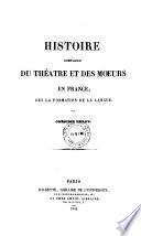 Histoire comparée du théâtre et des moeurs en France, dès la formation de la langue