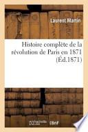 Histoire Complete de La Revolution de Paris En 1871
