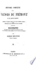 Histoire complète des Vaudois du Piémont et de leurs colonies, composée en grande partie sur des documents inédits ... suivie d'une bibliographie des ouvrages anciens et modernes qui traitent des Vaudois et des manuscrits, en langue romane, ou ils ont exposé leurs doctrines