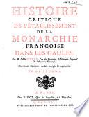 Histoire critique de l'établissement de la monarchie françoise dans les Gaules