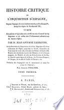 Histoire critique de l'Inquisition d'Espagne, depuis l'poque de sonetablissement par Ferdinand V. jusqu' au regne de Ferdinand VII. Trad. de l' espagnol par Alexis Pellier