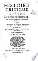 Histoire critique des pratiques superstitieuses, qui ont séduit les peuples & embarrassé les savans