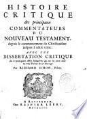 Histoire critique des principaux commentateurs du Nouveau Testament, depuis le commencement du christianisme jusques à nôtre tems : avec une Dissertation critique sur les principaux actes manuscrits qui ont été citez dans les trois parties de cet ouvrage
