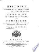 Histoire critique et apologétique de l'Ordre des Chevaliers du Temple de Jérusalem, dits Tempeliers