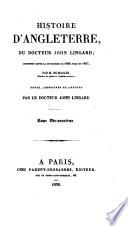 Histoire d'Angleterre, depuis la première invasion des Romains ... traduite de l'Anglais sur la deuxième édition par le Baron de Roujoux. Seconde édition, revue ... et publié sous la direction du Docteur J. Lingard. (Continuée depuis la révolution de 1688 jusqu'en 1837, par M. de Marlès. Table générale des matières, etc.).
