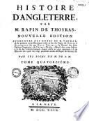 Histoire d'Angleterre par M. Rapin de Thoyras, nouvelle edition, augmentée des notes de M. Tindal; & de quelques autres remarques mises au bas des pages; de l'abregé historique fait par Rapin Thoyras; du recueil des actes publics d'Angleterre, de Thomas Rymer, dispersé dans cette Edition à la fin des volumes auxquel chaque partie en peut appartenir... Par les soins de M. de S.M.