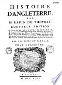 Histoire d'Angleterre par M. Rapin de Thoyras, nouvelle edition, augmentée des notes de M. Tindal; & de quelques autres remarques mises au bas des pages; de l'abregé historique fait par Rapin Thoyras; du recueil des actes publics d'Angleterre, de Thomas Rymer, dispersé dans cette Edition à la fin des volumes auxquel chaque partie en peut appartenir... Par les soins de M. de S.M.