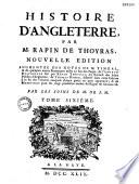 Histoire d'Angleterre par M. Rapin de Thoyras, nouvelle edition, augmentée des notes de M. Tindal; & de quelques autres remarques mises au bas des pages; de l'abregé historique fait par Rapin Thoyras; du recueil des actes publics d'Angleterre, de Thomas Rymer, dispersé dans cette Edition à la fin des volumes auxquel chaque partie en peut appartenir... Par les soins de M. de S.M.