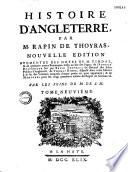 Histoire d'Angleterre par M. Rapin de Thoyras, nouvelle edition, augmentée des notes de M. Tindal; & de quelques autres remarques mises au bas des pages; de l'abregé historique fait par Rapin Thoyras; du recueil des actes publics d'Angleterre, de Thomas Rymer, dispersé dans cette Edition à la fin des volumes auxquel chaque partie en peut appartenir... Par les soins de M. de S.M.