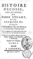 Histoire d'Écosse, sous les regnes de Marie Stuart, et de Jacques VI. jusqu'a l'avénement de ce prince à la couronne d'Angleterre