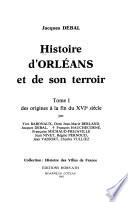 Histoire d'Orléans et de son terroir: Des origines à la fin du XVIe siècle