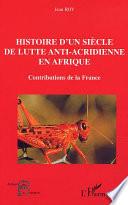 HISTOIRE D'UN SIÈCLE DE LUTTE ANTI-ACRIDIENNE EN AFRIQUE