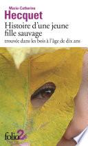 Histoire d'une jeune fille sauvage trouvée dans les bois à l'âge de dix ans