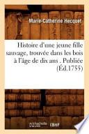 Histoire D'Une Jeune Fille Sauvage, Trouvee Dans Les Bois A L'Age de Dix ANS . Publiee (Ed.1755)