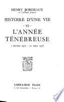 Histoire d'une vie: L'année ténébreuse 3 janvier 1917-21 mars 1918