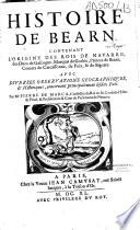 Histoire de Béarn, contenant l'origine des rois de Navarre, des ducs de Gascogne... avec diverses observations géographiques & historiques... par Me Pierre de Marca ... [avec les Notes de François de Moncade touchant les seigneurs de Béarn, et deux lettres escrites par lui à l'auteur]
