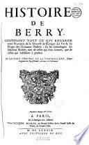 Histoire de Berry, contenant tout ce qui regarde cette province, & le diocese de Bourges : la vie & les Eloges des hommes illustres, et les genealogies des maisons nobles, tant de celles qui sont éteintes, que de celles qui subsistent à présent, par Gaspard Thaumas de la Thaumassiere,...