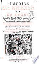 Histoire de Bresse et de Bugey, contenant ce qui s'y est passé de mémorable sous les Romains, roys de Bourgongne & d'Arles... jusques à l'eschange du marquisat de Saluces