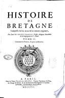 Histoire de Bretagne, composée sur les titres & les auteurs originaux, par Dom Gui Alexis Lobineau, prestre, religieux benedictin de la congregation de S. Maur ; enrichie de plusieurs portraits & tombeaux en taille douce ; avec les preuves & pieces justificatives, accompagnées d'un grand nombre de sceaux. Tome I. [-Tome II.]