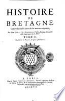 Histoire de Bretagne, composée sur les titres & les auteurs originaux, par dom Gui Alexis Lobineau, Prestre, Religieux Benedictin de la Congregation de S. Maur; Enrichie de plusieurs protraits & tombeaux en taille douce; avec les preuves & pieces justificatives, accompagnées d'un grand nombre de sceaux ... Tome 1. [-2.]