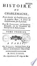 Histoire De Charlemagne, Précédée de Considérations sur la première Race, & suivie de Considérations sur la seconde