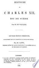 Histoire de Charles XII, roi de Suède ... Nouvelle édition ... revue et corrigée ... par M. Cattu, etc