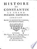 Histoire de Constantin le Grand, premier empereur chrétien. Par le R. P. D. Bernard de Varenne, ancien Supérieur des Théatins