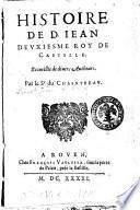 Histoire de D. Iean deuxiesme roy de Castille. Recueillie de diuers autheurs. Par le sr du Chaintreau