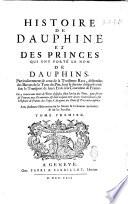 Histoire de Dauphiné et des princes qui ont porté le nom de Dauphins, particulierement de ceux de la troisieme race, descendus des barons de la Tour-du-Pin, sous le dernier desquels a été fait le transport de leurs Etats à la couronne de France. On y trouve une suite de titres disposez selon l'ordre des tems, pour servir de preuves aux evenemens ... Avec plusieurs observations sur les mœurs & coûtumes anciennes, & sur les familles. Tome premier [-second]
