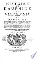 Histoire de Dauphiné et des princes qui ont porté le nom de dauphins, particulierement de ceux de la troisieme race, descendus des barons de la Tour-du-Pin, sous le dernier desquels a été fait le transport de leurs Etats à la couronne de France... Tome premier [-Tome second]