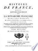 Histoire de France, depuis l'établissement de la monarchie françoise dans les Gaules, par le pere G. Daniel, de la compagnie de Jesus; ... Tome premier [-dix-septieme]
