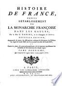 Histoire de France, depuis l'établissement de la monarchie françoise dans les Gaules, par le Père G. Daniel,... Nouvelle édition, augmentée de notes, de dissertations critiques & historiques, de l'histoire du règne de Louis XIII, & d'un journal de celui de Louis XIV, orné de plans, de cartes géographiques, & de vignettes représentant des médailles & des monnoyes de chaque regne,...
