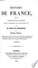 Histoire de France, depuis l'invasion des Francs sous Clovis jusqu'à l'avénement de Louis-Philippe 1er ... Sixième édition
