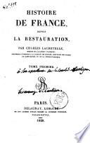 Histoire de France, depuis la Restauration, par Charles Lacretelle ... Tome premier [-quatrieme!