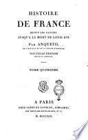 Histoire de France depuis les Galois jusqu'à la mort de Louis 16. par Anquetil ... Tome premier [- treizième]