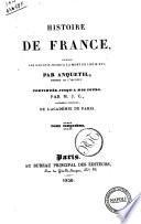 Histoire de France depuis les Gaulois jusqu'à la mort de Louis 16. par Anquetil, ... continuée jusqu'à nos jours par M. J. C. ... Tome premier [-treizième]