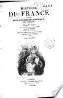 Histoire de France depuis les temps les plus reculés jusqu'à la mort de Louis XVI.