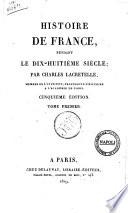 Histoire de France, pendant le dix-huitième siècle; par Charles Lacretelle ... Tome premier [-troisième]