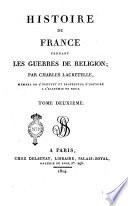 Histoire de France pendant les guerres de religion; par Charles Lacretelle ... Tome premier [-quatrieme]