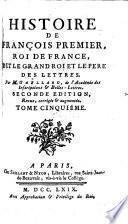 Histoire De François Premier, Roi De France, Dit Le Grand Roi Et Le Pere Des Lettres